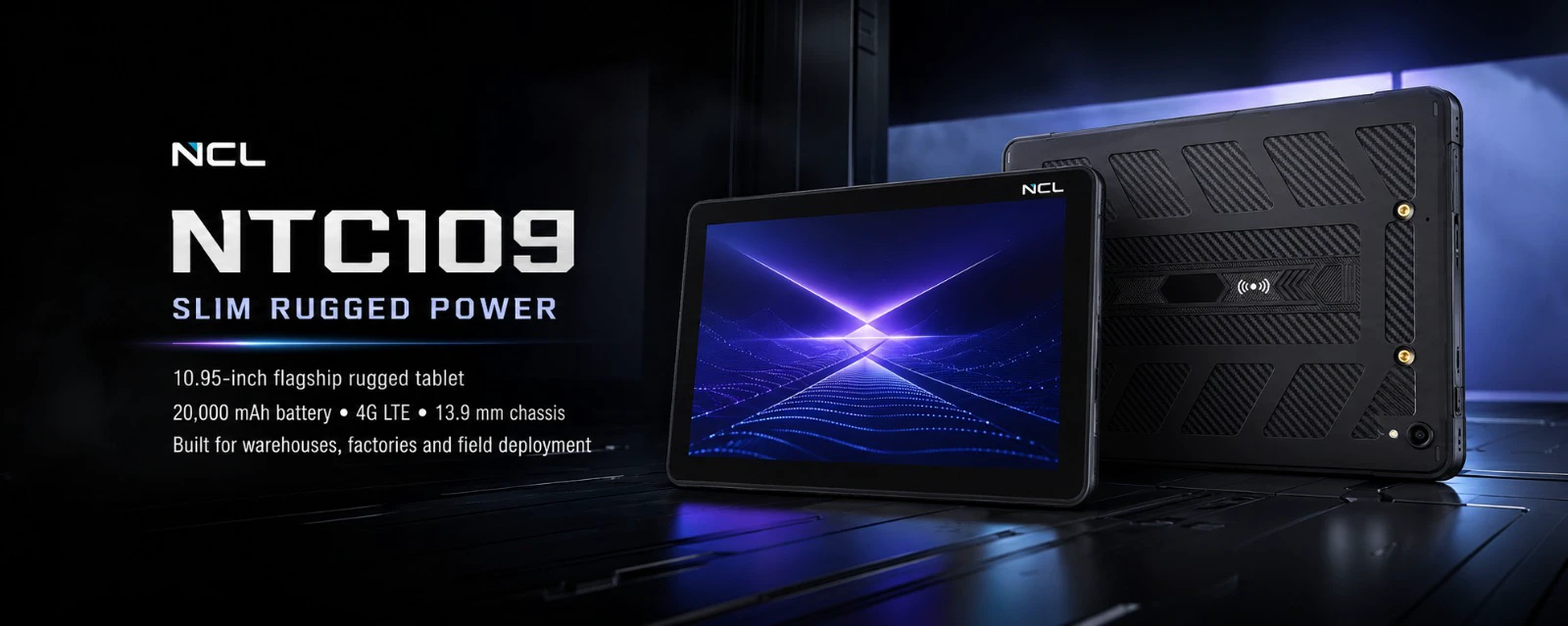 NCL NTC109 — Slim Rugged Power. 10.95-inch flagship rugged tablet with a 20,000 mAh battery, 4G LTE and a 13.9 mm chassis. Built for warehouses, factories and field deployment.